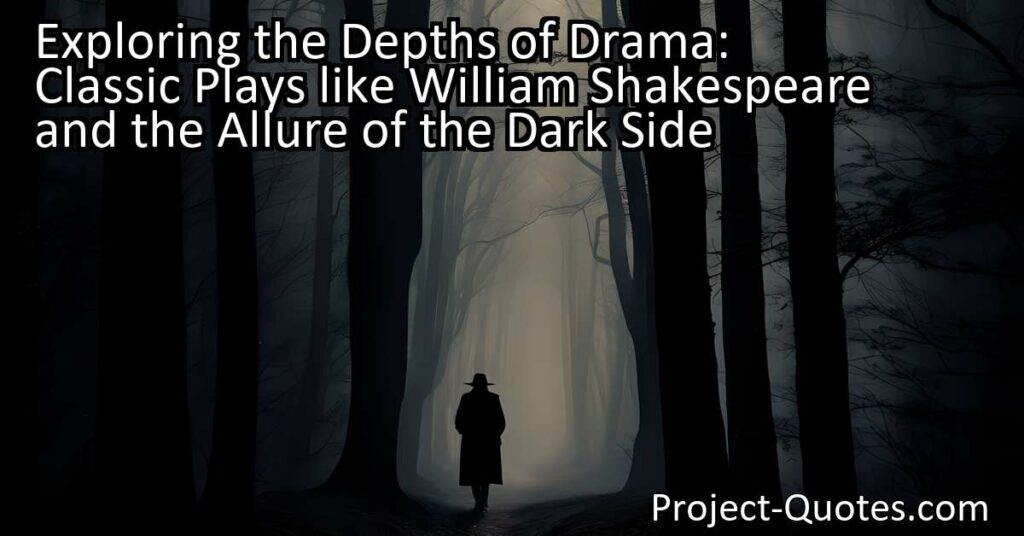 Explore the Depths of Drama with Classic Plays like William Shakespeare: Join countless individuals