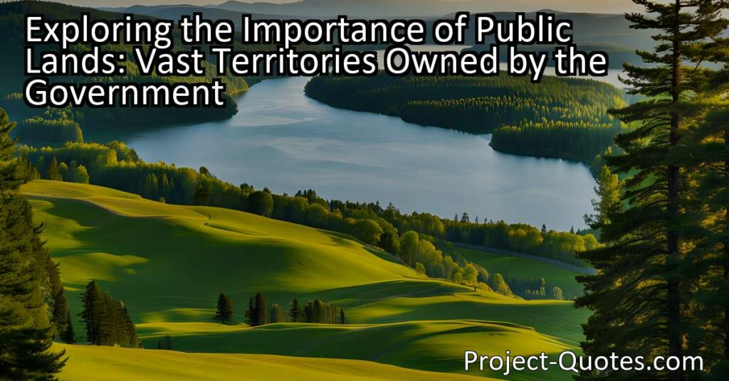 Public lands encompass vast territories owned by the government and are accessible to all citizens. These lands offer diverse natural environments