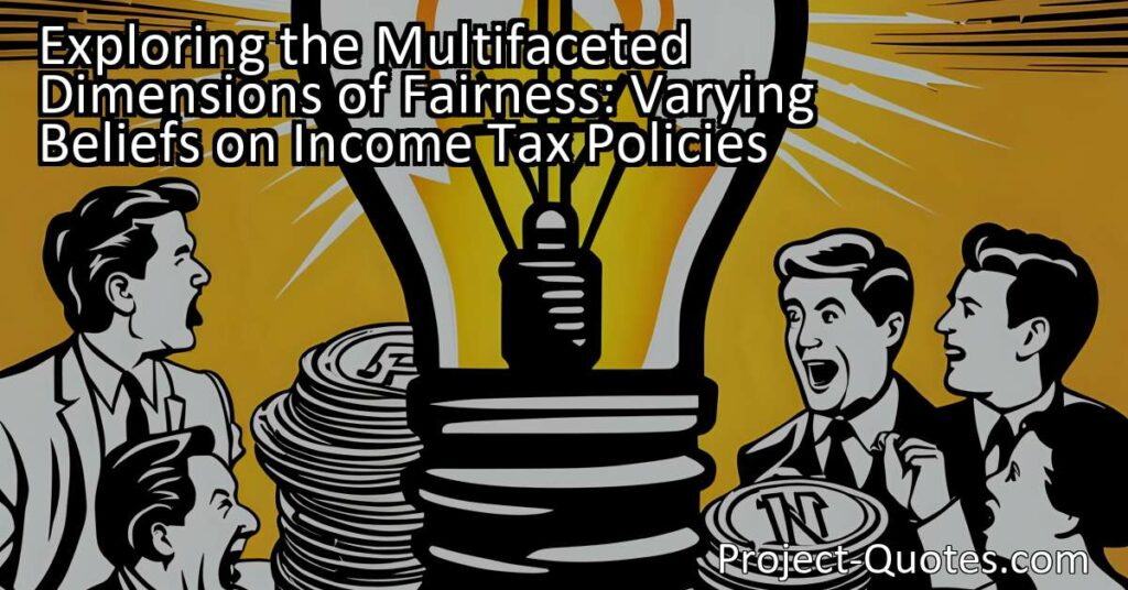 Exploring the Multifaceted Dimensions of Fairness: Varying Beliefs on Income Tax Policies