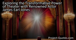 Renowned actor James Earl Jones beautifully captures the transformative power of theater