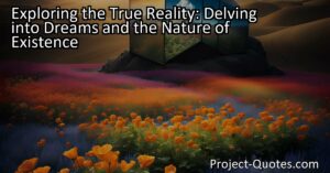 Exploring the True Reality: Delving into Dreams and the Nature of Existence