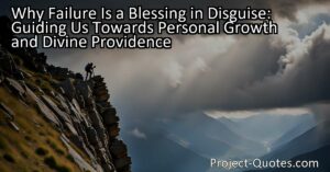 Why Failure Is a Blessing in Disguise: Guiding Us Towards Personal Growth and Divine Providence