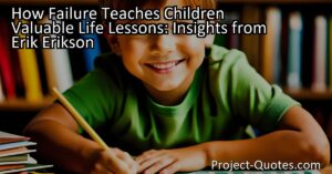 How Failure Teaches Children Valuable Life Lessons: Insights from Erik Erikson