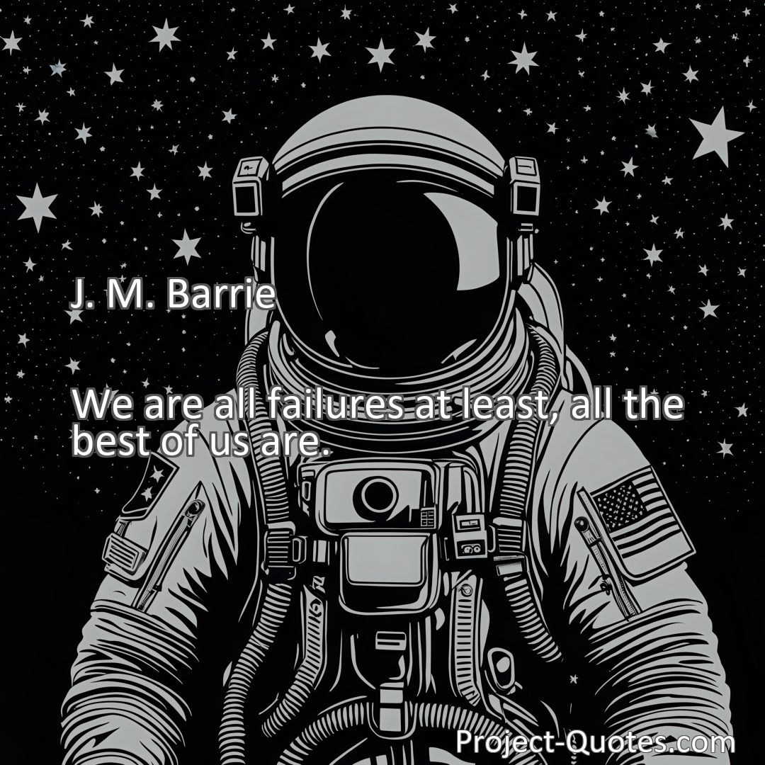 Freely Shareable Quote Image We are all failures at least, all the best of us are.