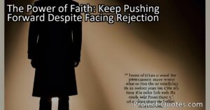 The Power of Faith: Keep Pushing Forward Despite Facing Rejection