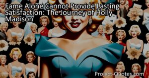 In "Fame Alone Cannot Provide Lasting Satisfaction: The Journey of Holly Madison