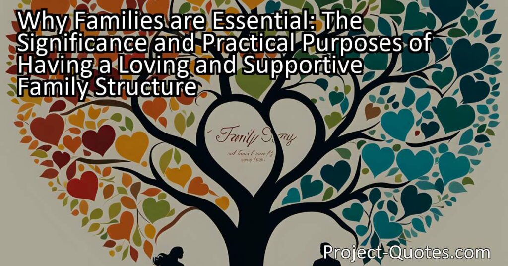 Families also serve practical purposes beyond emotional support. They form the foundation of society and contribute to the development of well-adjusted individuals. Family units provide stability