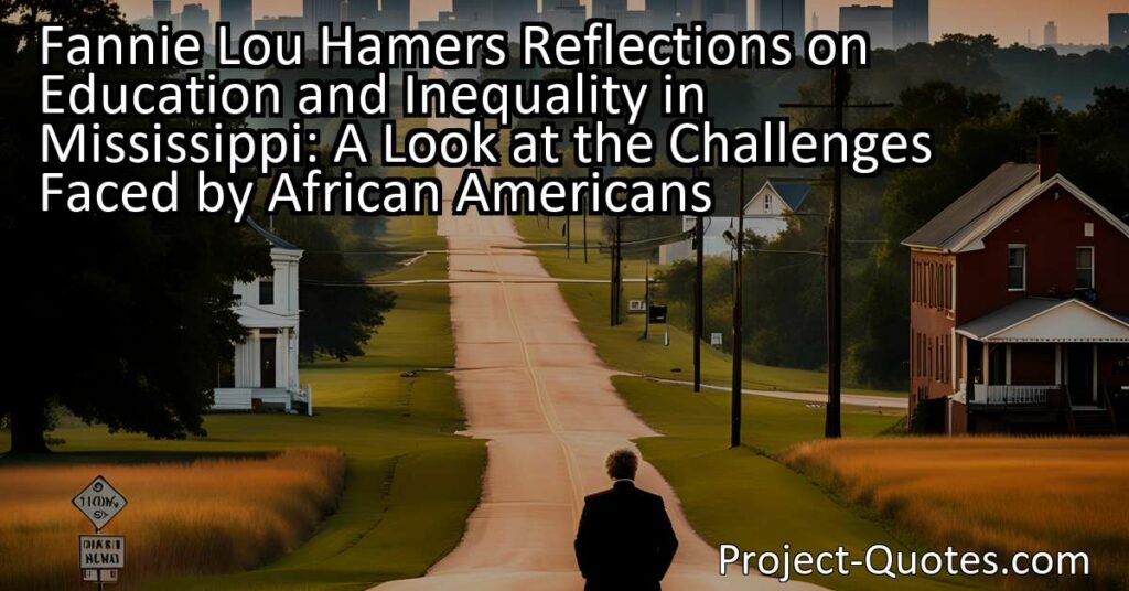 "Fannie Lou Hamer reflects on the challenges faced by African Americans in Mississippi