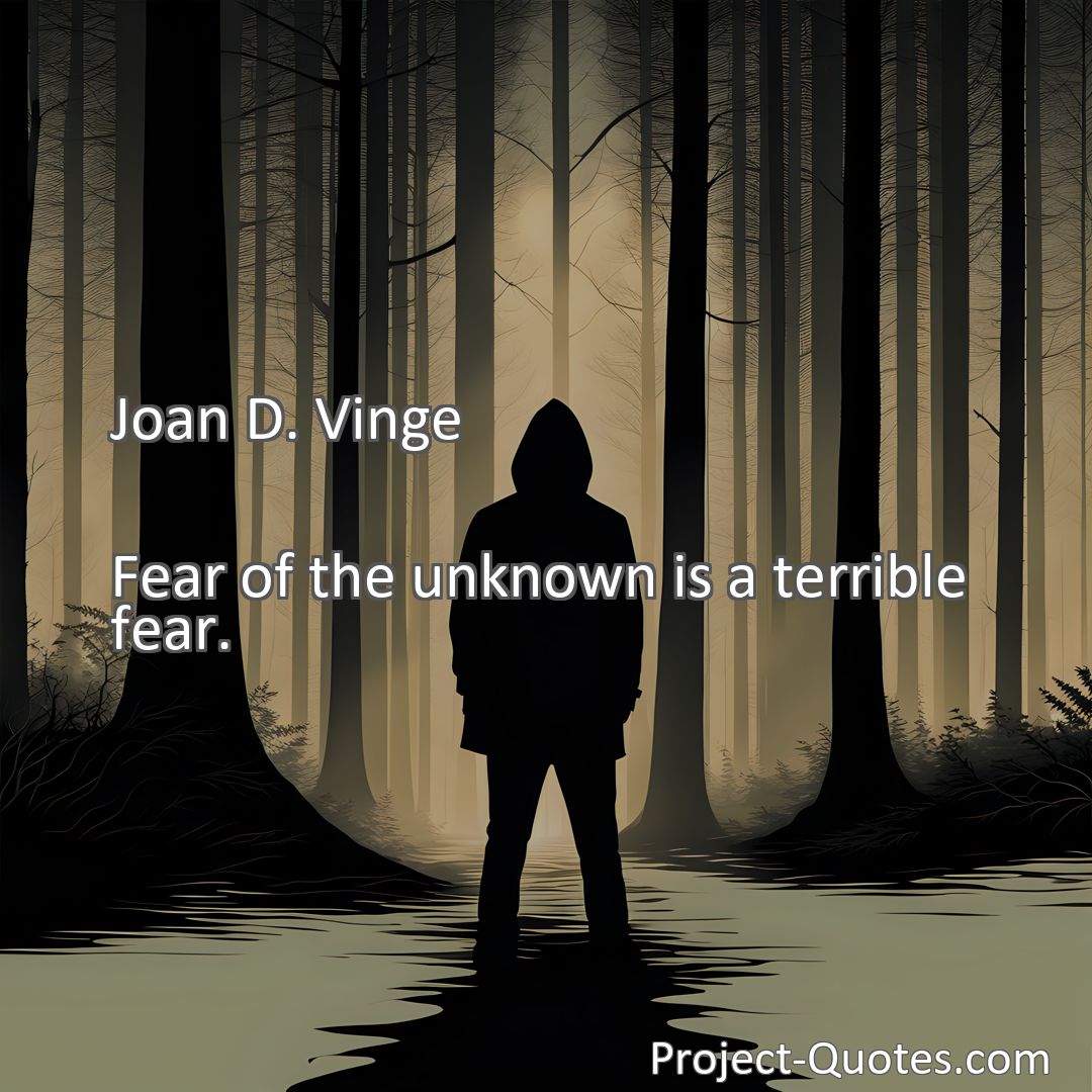 Freely Shareable Quote Image Fear of the unknown is a terrible fear.