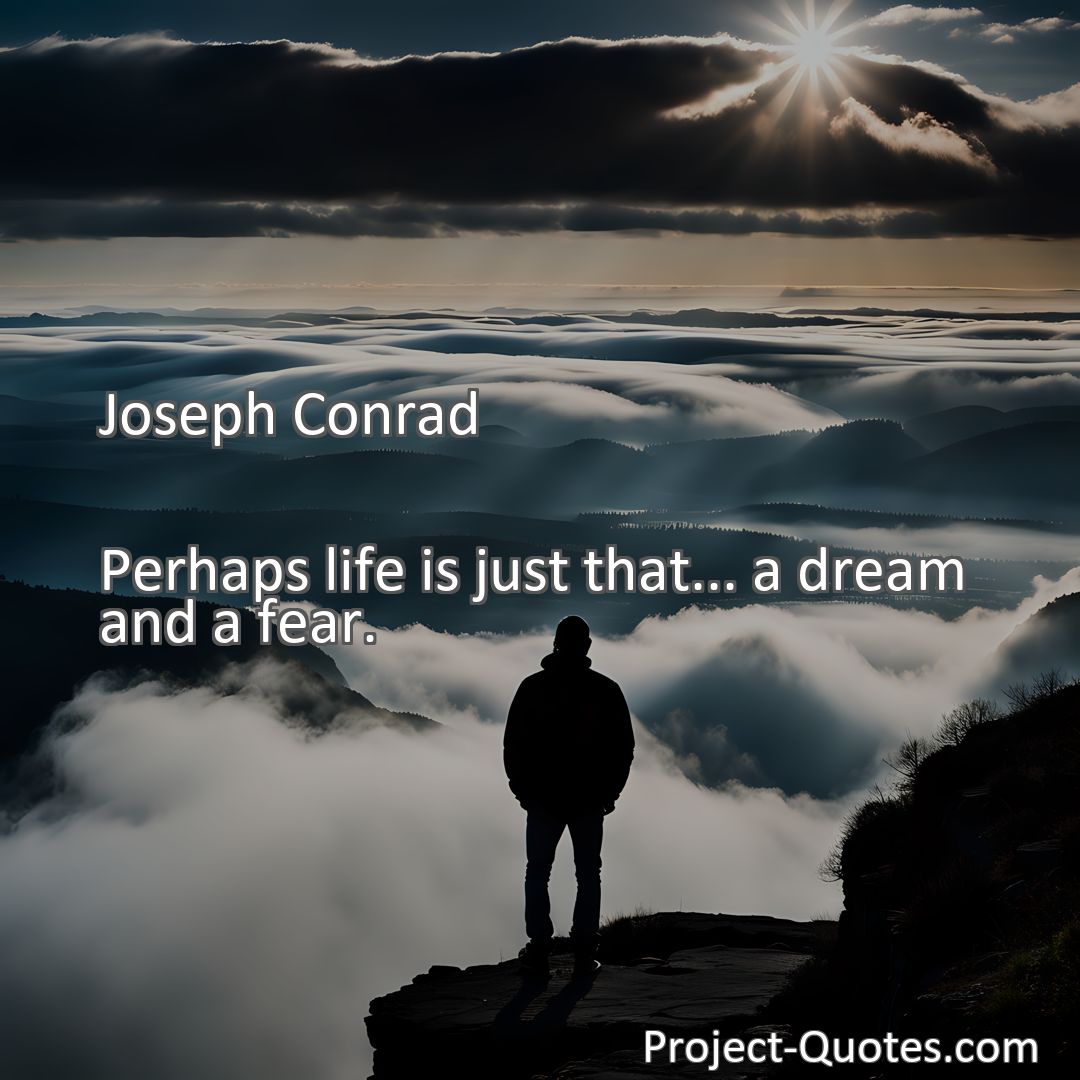 Freely Shareable Quote Image Perhaps life is just that... a dream and a fear.