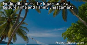 Finding Balance: The Importance of Leisure Time and Family Engagement