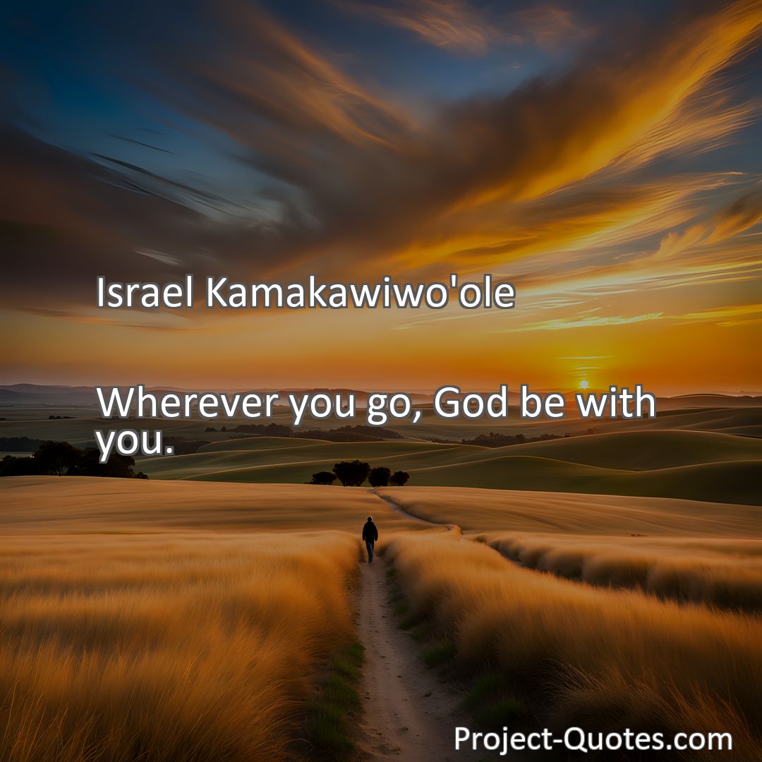 Freely Shareable Quote Image Wherever you go, God be with you.