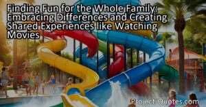 Finding Fun for the Whole Family: Embracing Differences and Creating Shared Experiences like Watching Movies
