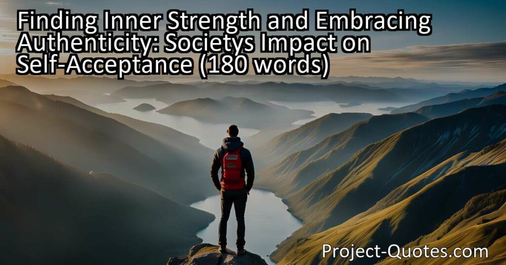 Finding Inner Strength and Embracing Authenticity: Society's Impact on Self-Acceptance