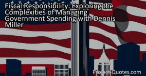 Dennis Miller: Navigating the Complexity of Fiscal Responsibility and Government Spending