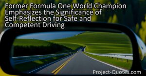 Former Formula One World Champion Emphasizes the Significance of Self-Reflection for Safe and Competent Driving