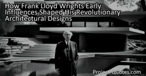 Discover how Frank Lloyd Wright's early influences shaped his revolutionary architectural designs