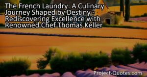 Renowned chef Thomas Keller's remarkable career has been shaped by the profound impact of The French Laundry. Nestled in California's Napa Valley
