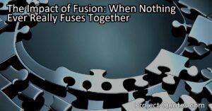 The Impact of Fusion: When Nothing Ever Really Fuses Together