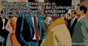 The title "Why Gender Stereotypes in Relationships Need to Be Challenged: Exploring Intelligence and Power Dynamics" invites us to reflect on the dynamics of relationships