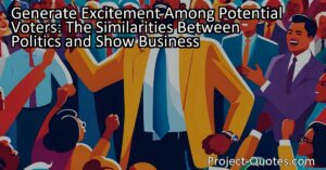 Generate Excitement Among Potential Voters: The Similarities Between Politics and Show Business
