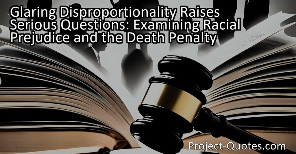 Glaring Disproportionality Raises Serious Questions: Examining Racial Prejudice and the Death Penalty