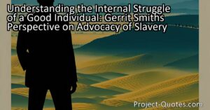 Understanding the Internal Struggle of a Good Individual: Gerrit Smith's Perspective on Advocacy of Slavery