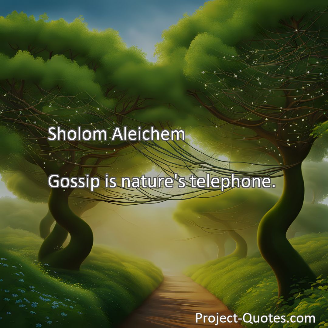 Freely Shareable Quote Image Gossip is nature's telephone.
