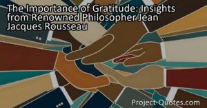 Discover the importance of gratitude with insights from renowned philosopher Jean Jacques Rousseau. Gratitude is not just about saying "thank you