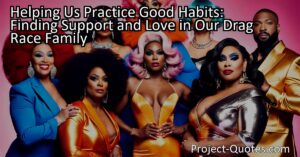 "Helping Us Practice Good Habits: Finding Support and Love in Our Drag Race Family" explores the importance of mental health and sobriety