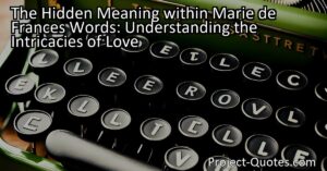 Marie de France's words hold a hidden meaning that delves into the intricacies of love. In a world where love is often oversimplified and misunderstood