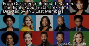 The highly popular Star Trek films directed by TNG cast members showcase the versatile talents of the actors and their passion for storytelling. From Jonathan Frakes to Gates McFadden and Michael Dorn