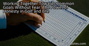 Working Together Towards Common Goals Without Fear: The Power of Honesty in Golf and Life