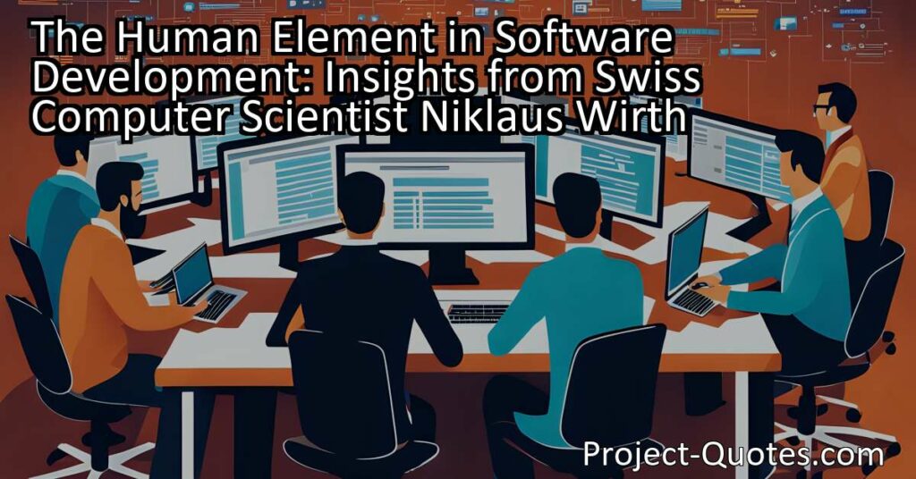 The Human Element in Software Development: Insights from Swiss Computer Scientist Niklaus Wirth