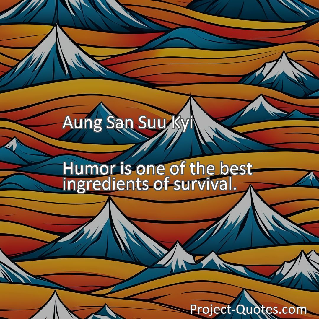 Freely Shareable Quote Image Humor is one of the best ingredients of survival.