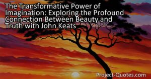 John Keats invites us to explore the profound connection between imagination