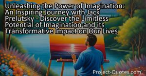 Unleashing the Power of Imagination: Imagination knows no boundaries and holds limitless potential in our lives. Join us on an inspiring journey with poet Jack Prelutsky as we explore the transformative impact of imagination. Discover how imagination can bring beauty