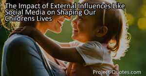 The Impact of External Influences like Social Media on Shaping Our Children's Lives