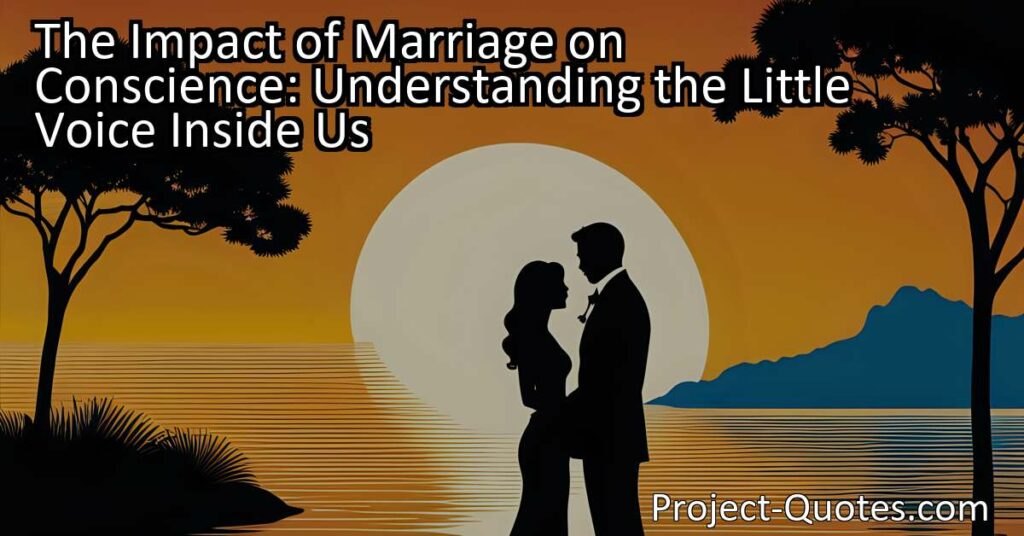 The Impact of Marriage on Conscience: Understanding the Little Voice Inside Us