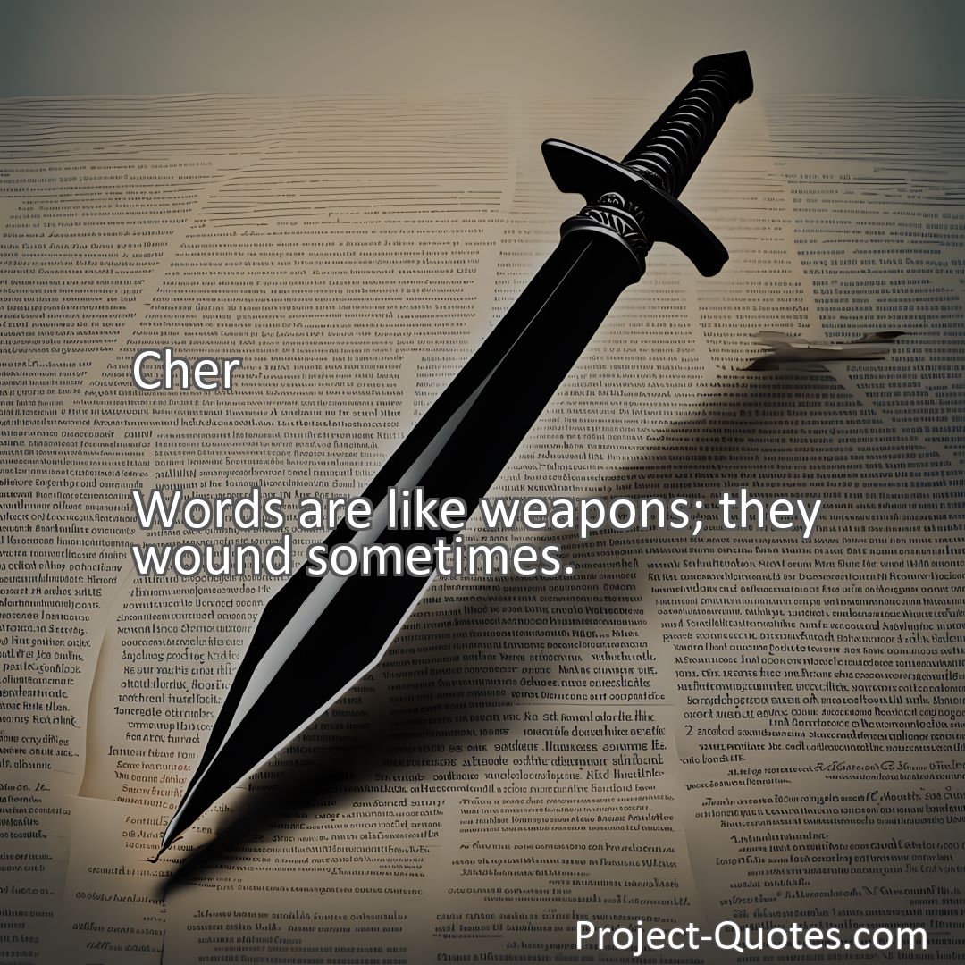 Freely Shareable Quote Image Words are like weapons; they wound sometimes.