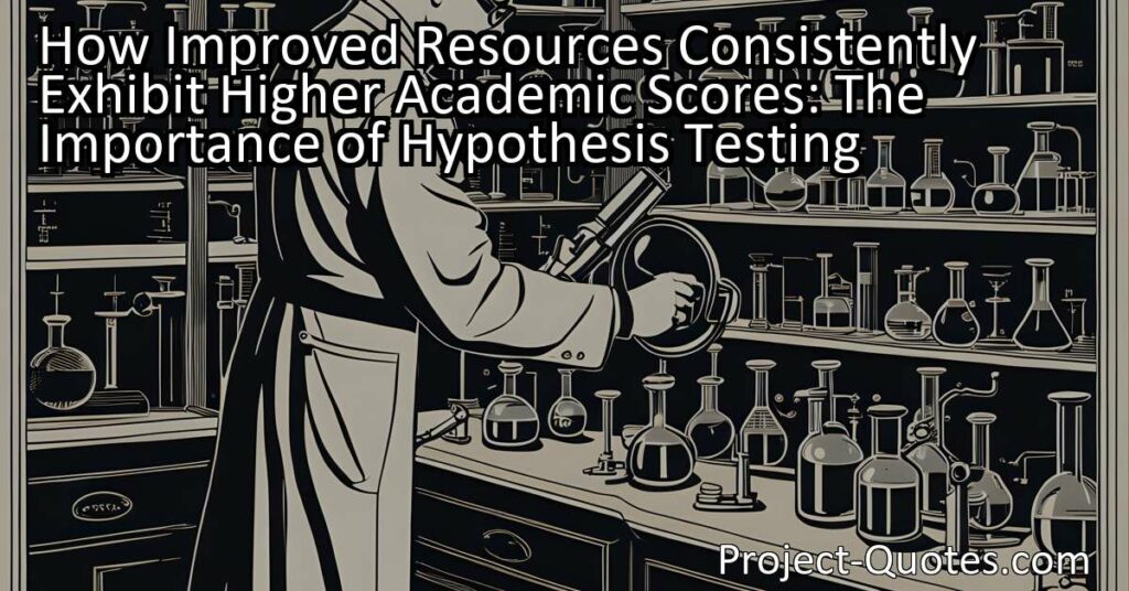 How Improved Resources Consistently Exhibit Higher Academic Scores: The Importance of Hypothesis Testing