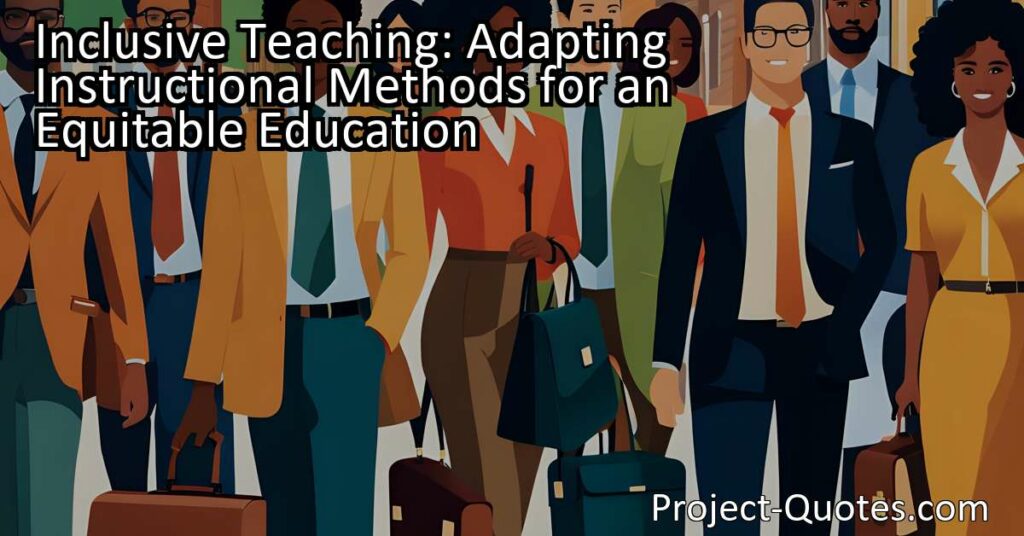 Inclusive teaching involves adapting instructional methods to cater to the varied learning styles