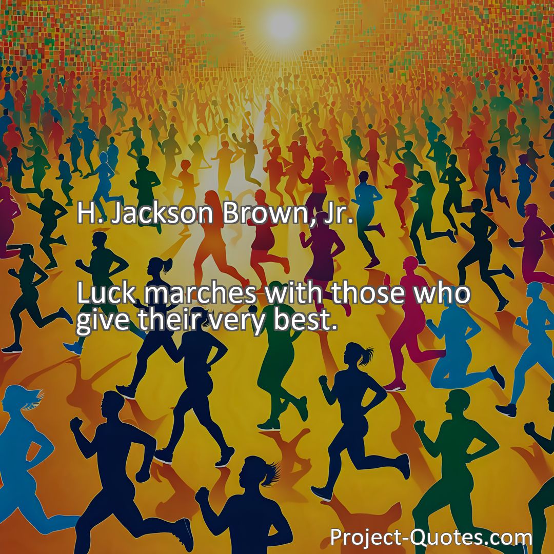 Freely Shareable Quote Image Luck marches with those who give their very best.