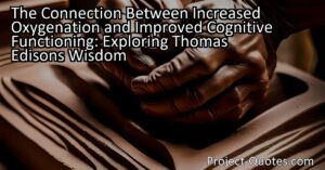 The Connection Between Increased Oxygenation and Improved Cognitive Functioning: Exploring Thomas Edison's Wisdom