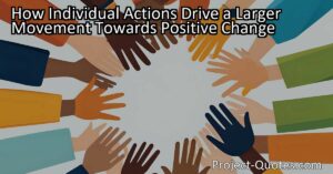 How Individual Actions Drive a Larger Movement Towards Positive Change