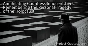 Annihilating Countless Innocent Lives: Remembering the Personal Tragedy of the Holocaust