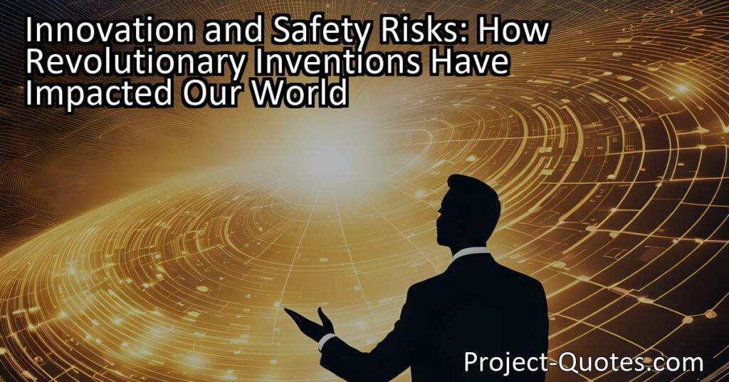 Innovation and Safety Risks: How Revolutionary Inventions Have Impacted Our World