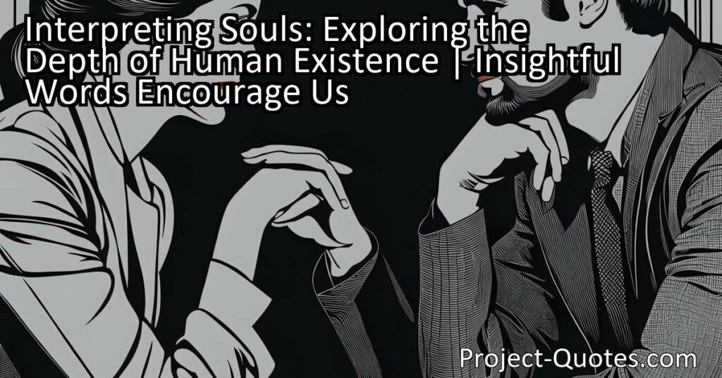 Interpreting Souls: Exploring the Depth of Human Existence | Insightful Words Encourage Us