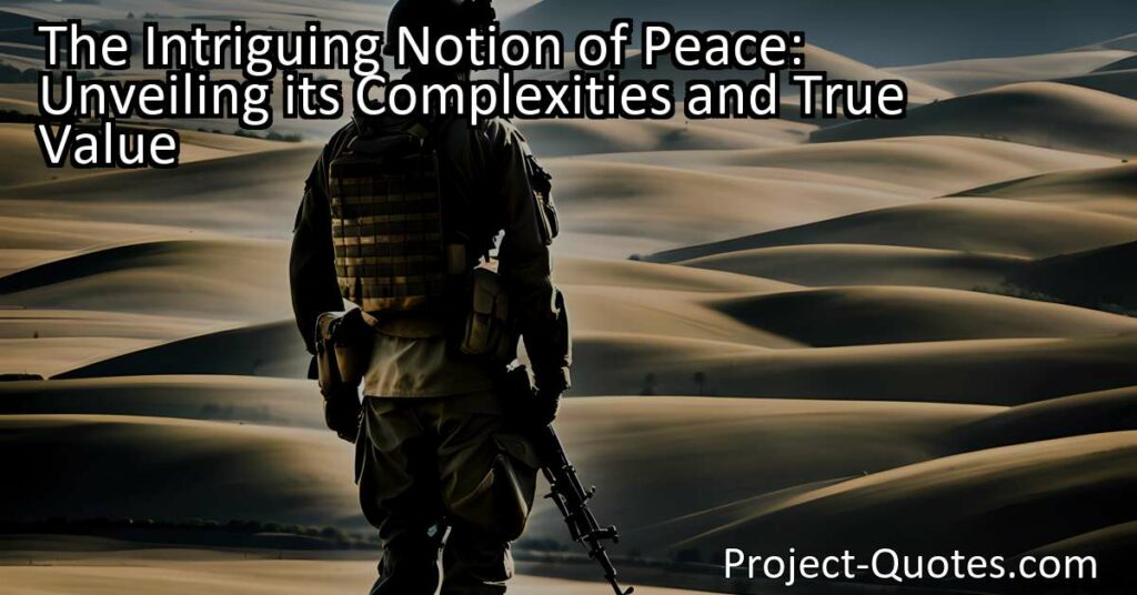 The title of "The Intriguing Notion of Peace: Unveiling Its Complexities and True Value" invites readers to explore the complexities of peace and its true importance. The content delves into the allure of war