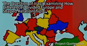 The division within Europe over the question of Iraq revealed underlying disagreements on the role of military intervention in international affairs. Some European countries favored diplomatic solutions and questioned the use of military force to achieve desired outcomes. This divergence highlighted differing approaches to global conflicts and international relations.